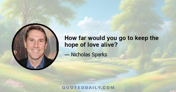 How far would you go to keep the hope of love alive?