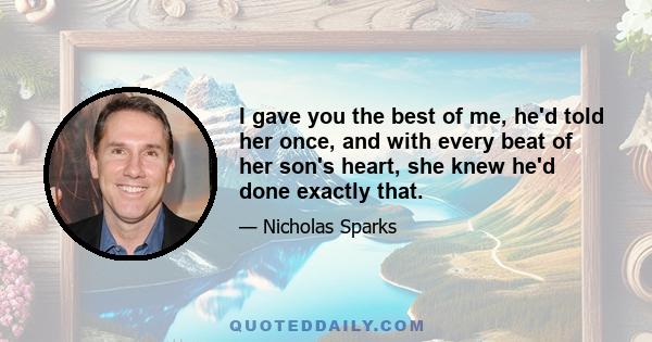 I gave you the best of me, he'd told her once, and with every beat of her son's heart, she knew he'd done exactly that.