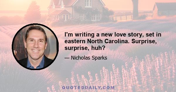 I'm writing a new love story, set in eastern North Carolina. Surprise, surprise, huh?