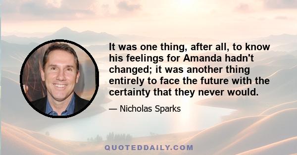 It was one thing, after all, to know his feelings for Amanda hadn't changed; it was another thing entirely to face the future with the certainty that they never would.