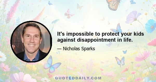 It's impossible to protect your kids against disappointment in life.