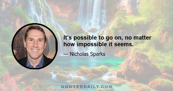 It's possible to go on, no matter how impossible it seems.