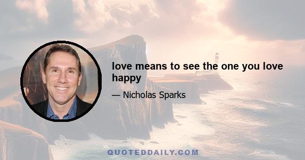 love means to see the one you love happy