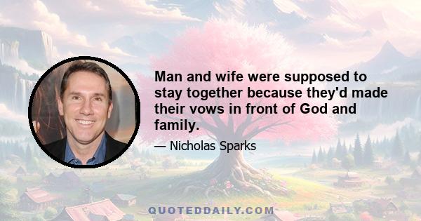 Man and wife were supposed to stay together because they'd made their vows in front of God and family.