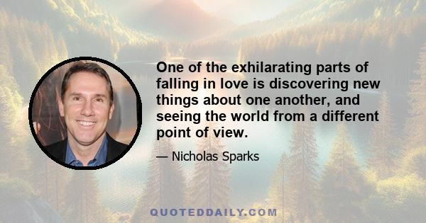 One of the exhilarating parts of falling in love is discovering new things about one another, and seeing the world from a different point of view.