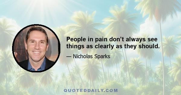 People in pain don’t always see things as clearly as they should.