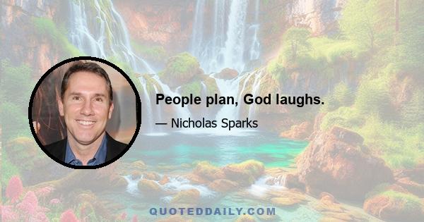 People plan, God laughs.