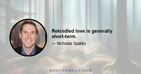 Rekindled love is generally short-term.