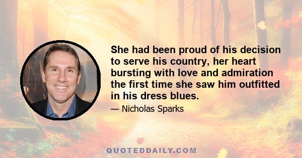 She had been proud of his decision to serve his country, her heart bursting with love and admiration the first time she saw him outfitted in his dress blues.