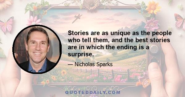 Stories are as unique as the people who tell them, and the best stories are in which the ending is a surprise.