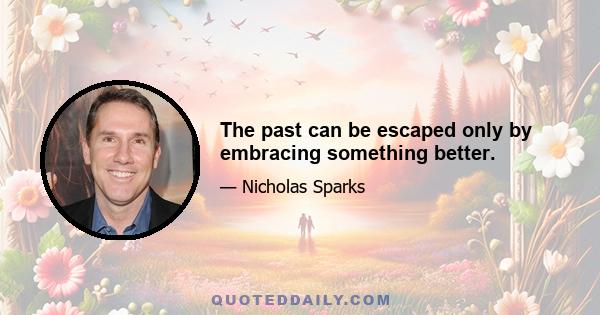 The past can be escaped only by embracing something better.