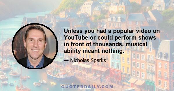 Unless you had a popular video on YouTube or could perform shows in front of thousands, musical ability meant nothing.