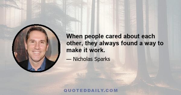 When people cared about each other, they always found a way to make it work.