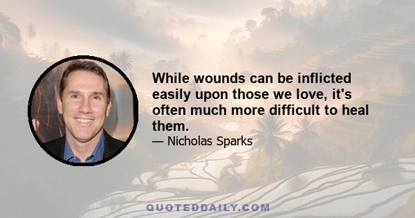 While wounds can be inflicted easily upon those we love, it's often much more difficult to heal them.