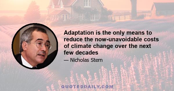 Adaptation is the only means to reduce the now-unavoidable costs of climate change over the next few decades