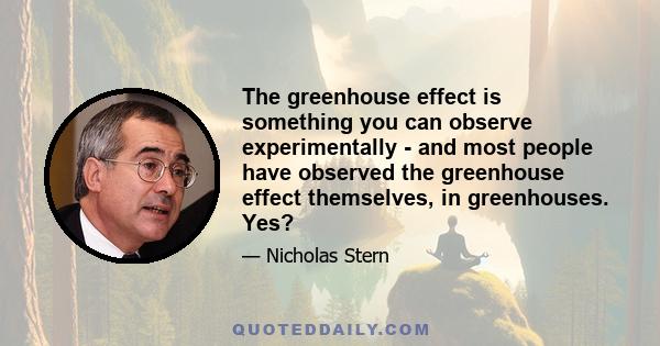 The greenhouse effect is something you can observe experimentally - and most people have observed the greenhouse effect themselves, in greenhouses. Yes?