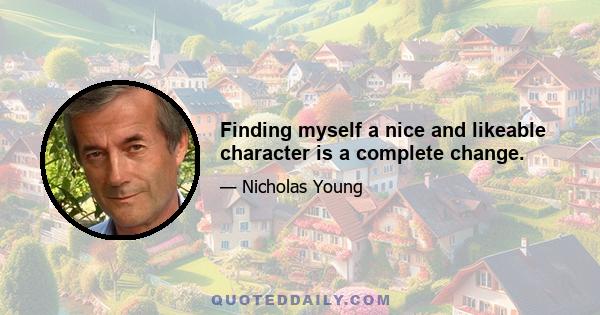 Finding myself a nice and likeable character is a complete change.