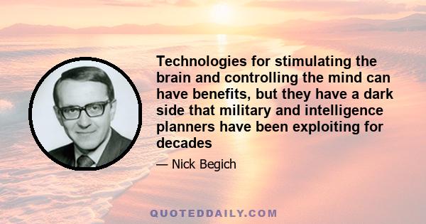 Technologies for stimulating the brain and controlling the mind can have benefits, but they have a dark side that military and intelligence planners have been exploiting for decades