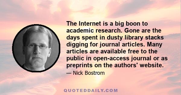 The Internet is a big boon to academic research. Gone are the days spent in dusty library stacks digging for journal articles. Many articles are available free to the public in open-access journal or as preprints on the 