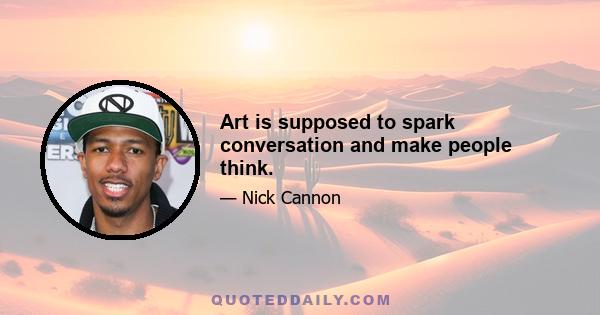 Art is supposed to spark conversation and make people think.