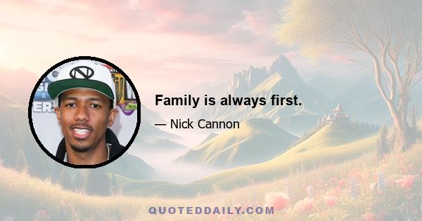 Family is always first.