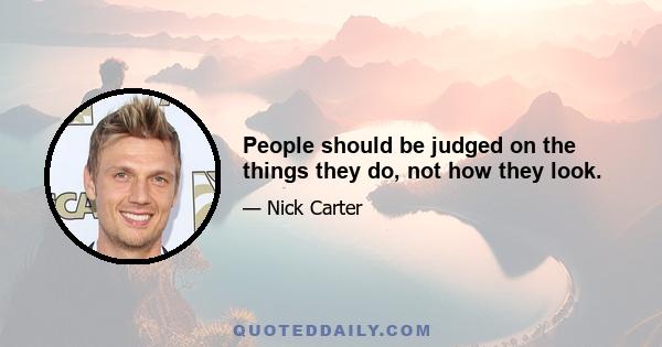 People should be judged on the things they do, not how they look.