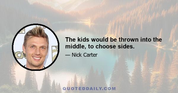 The kids would be thrown into the middle, to choose sides.