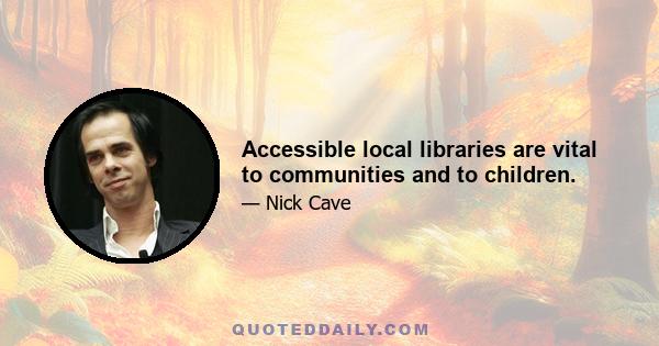 Accessible local libraries are vital to communities and to children.