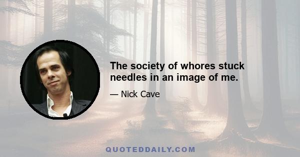 The society of whores stuck needles in an image of me.