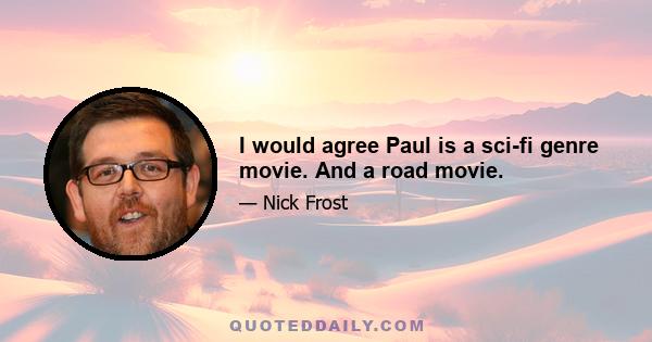 I would agree Paul is a sci-fi genre movie. And a road movie.