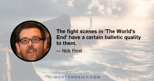 The fight scenes in 'The World's End' have a certain balletic quality to them.