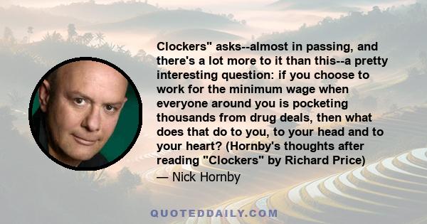 Clockers asks--almost in passing, and there's a lot more to it than this--a pretty interesting question: if you choose to work for the minimum wage when everyone around you is pocketing thousands from drug deals, then