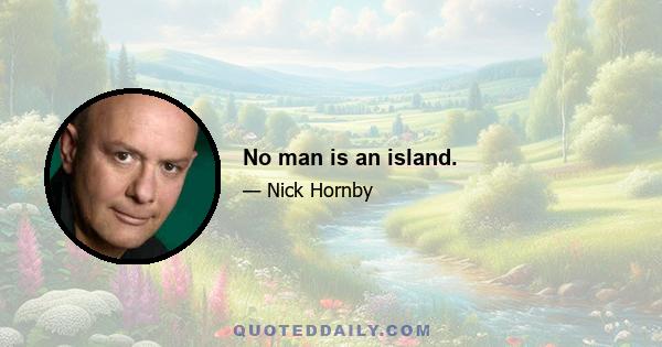 No man is an island.