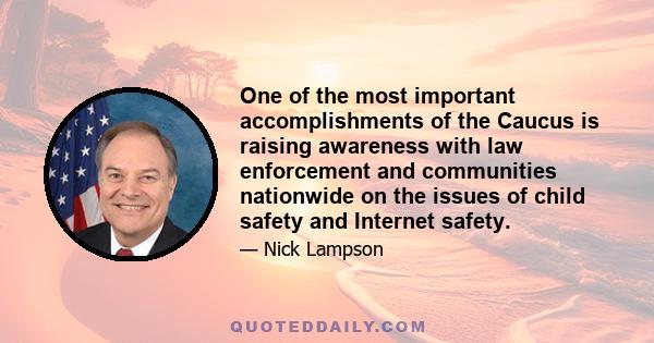 One of the most important accomplishments of the Caucus is raising awareness with law enforcement and communities nationwide on the issues of child safety and Internet safety.