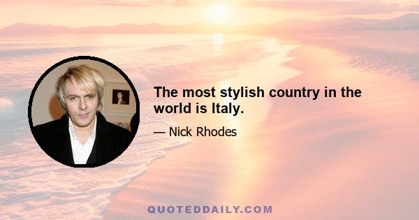 The most stylish country in the world is Italy.