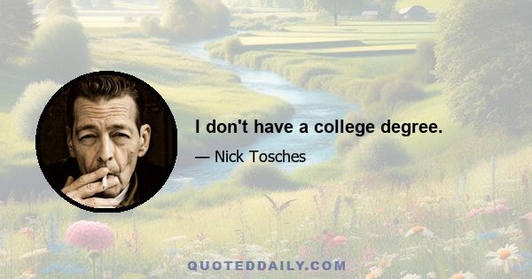 I don't have a college degree.