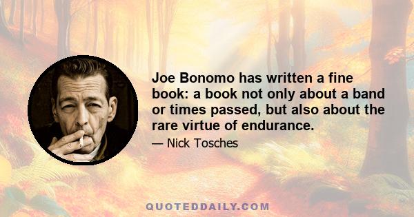 Joe Bonomo has written a fine book: a book not only about a band or times passed, but also about the rare virtue of endurance.