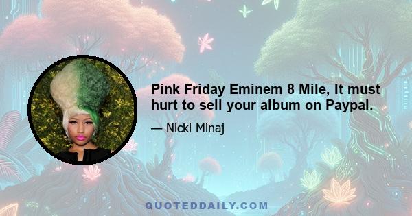 Pink Friday Eminem 8 Mile, It must hurt to sell your album on Paypal.