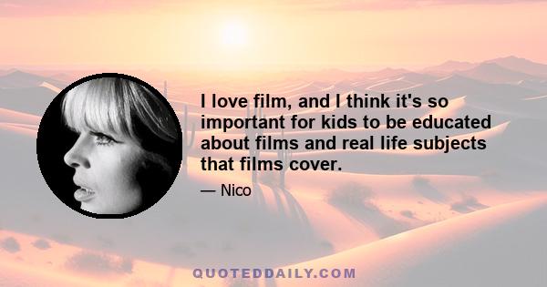 I love film, and I think it's so important for kids to be educated about films and real life subjects that films cover.