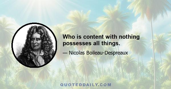 Who is content with nothing possesses all things.