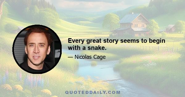 Every great story seems to begin with a snake.