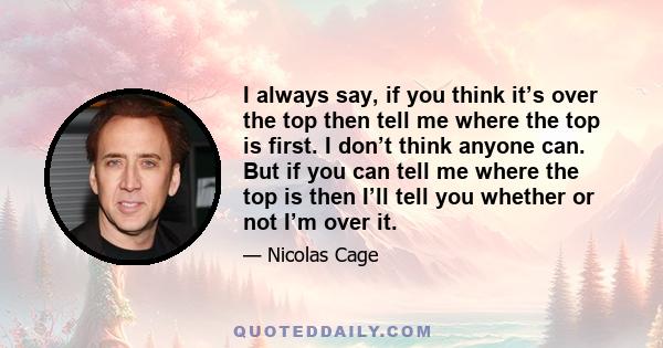 I always say, if you think it’s over the top then tell me where the top is first. I don’t think anyone can. But if you can tell me where the top is then I’ll tell you whether or not I’m over it.