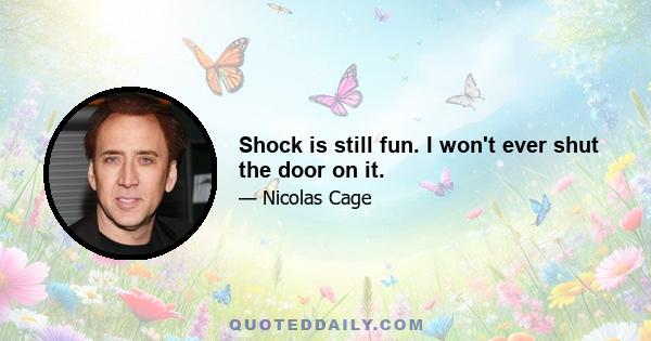 Shock is still fun. I won't ever shut the door on it.