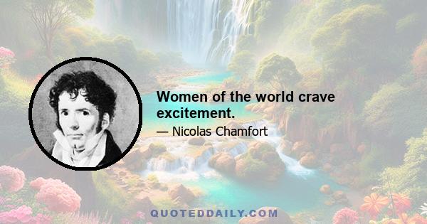 Women of the world crave excitement.