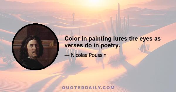 Color in painting lures the eyes as verses do in poetry.