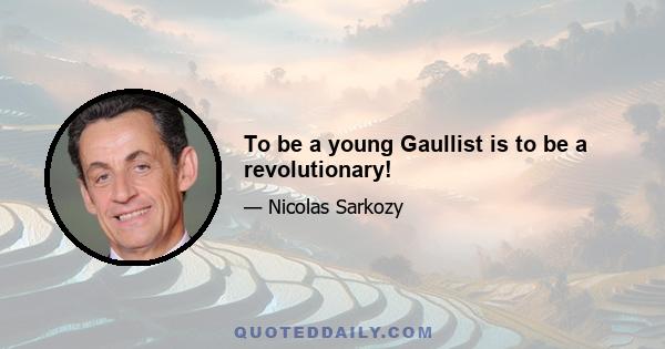 To be a young Gaullist is to be a revolutionary!