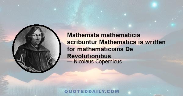 Mathemata mathematicis scribuntur Mathematics is written for mathematicians De Revolutionibus