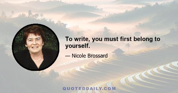 To write, you must first belong to yourself.