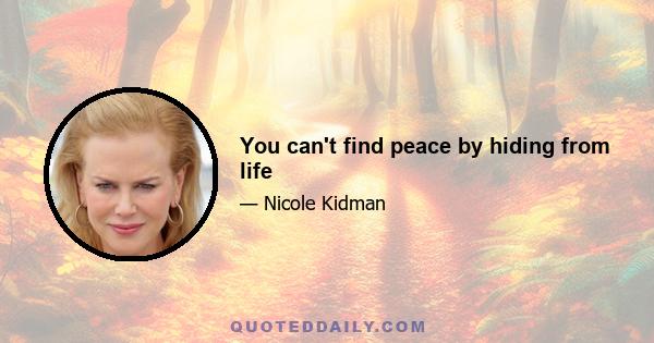 You can't find peace by hiding from life