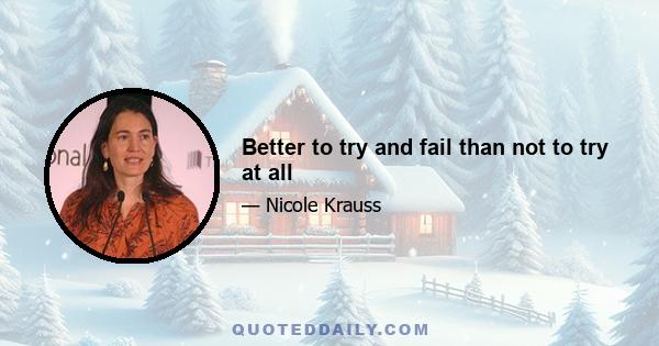 Better to try and fail than not to try at all